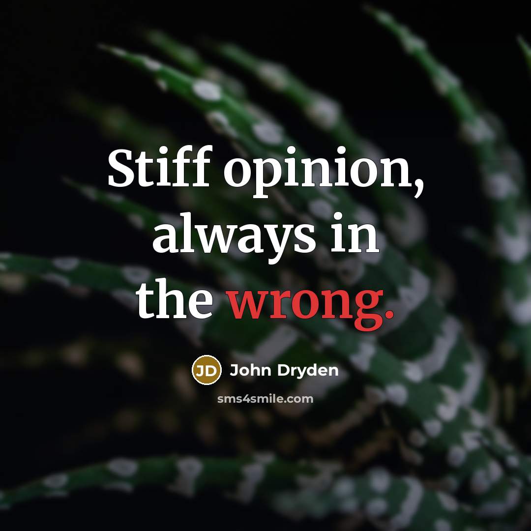 “Stiff opinion, always in the wrong.…” quote by John Dryden