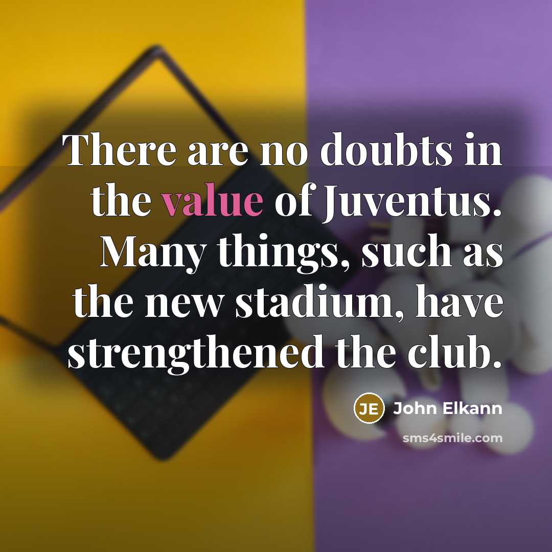 “There are no doubts in the value of Juventus. Many…” quote by John Elkann