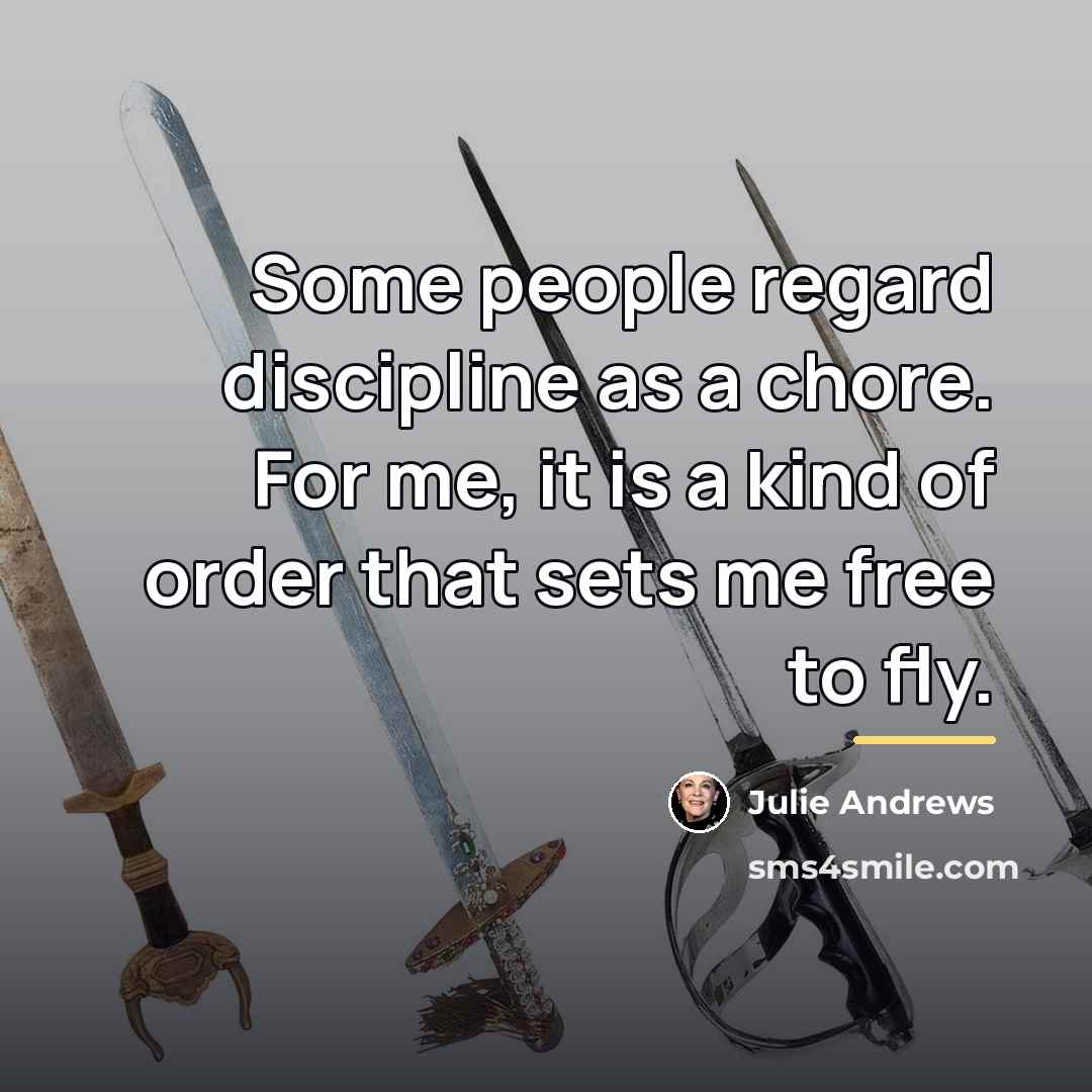 “Some people regard discipline as a chore. For me, it…” quote by Julie Andrews