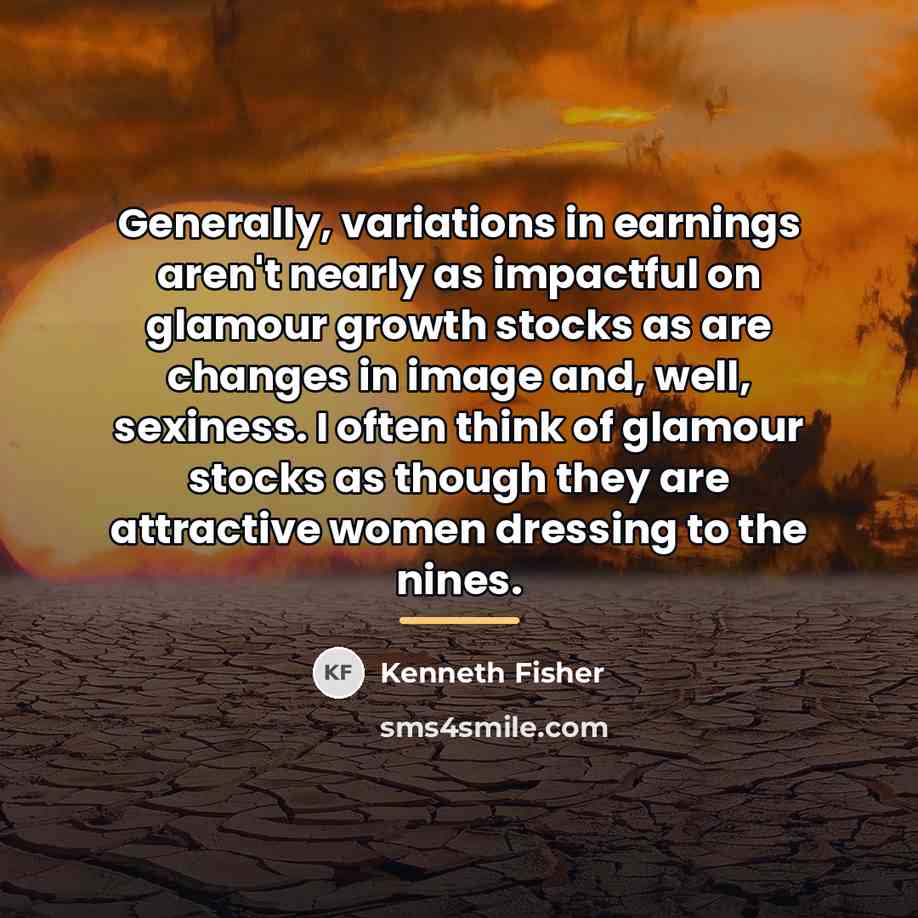 “Generally, variations in earnings aren't nearly as impactful on glamour…” quote by Kenneth Fisher