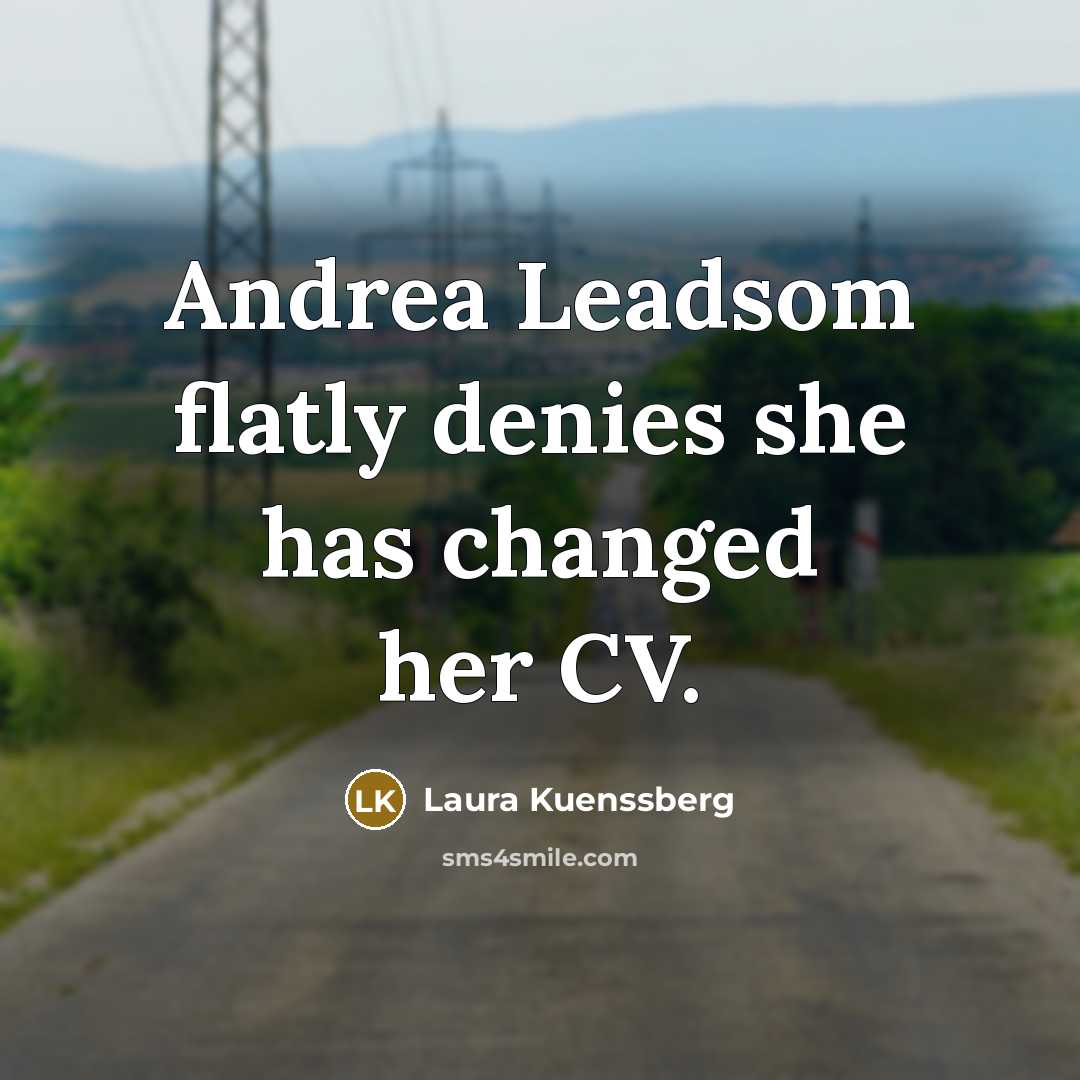 “Andrea Leadsom flatly denies she has changed her CV.…” quote by Laura Kuenssberg