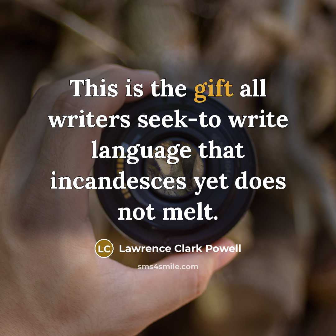“This is the gift all writers seek-to write language that…” quote by Lawrence Clark Powell