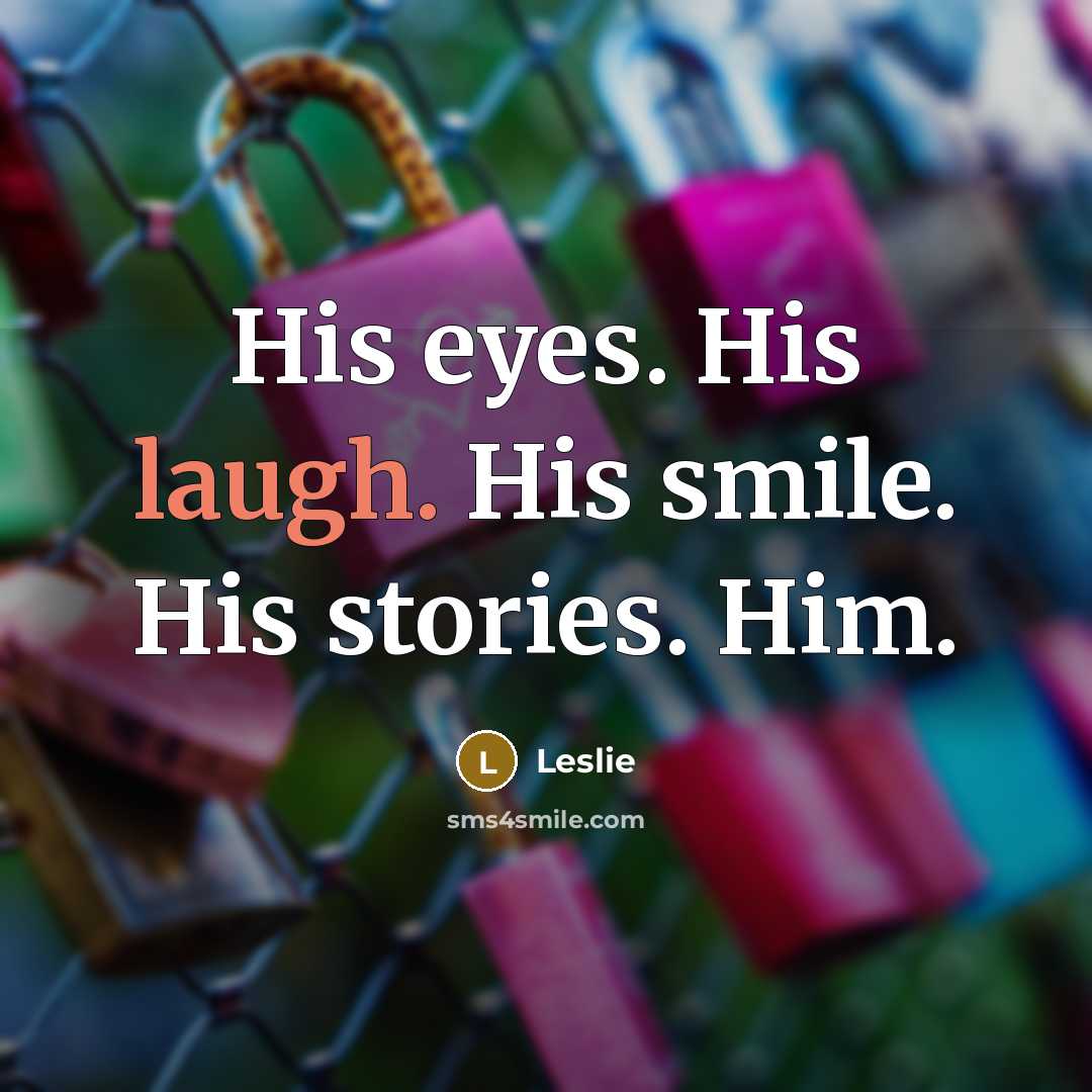 “His eyes. His laugh. His smile. His stories. Him.…” quote by Leslie