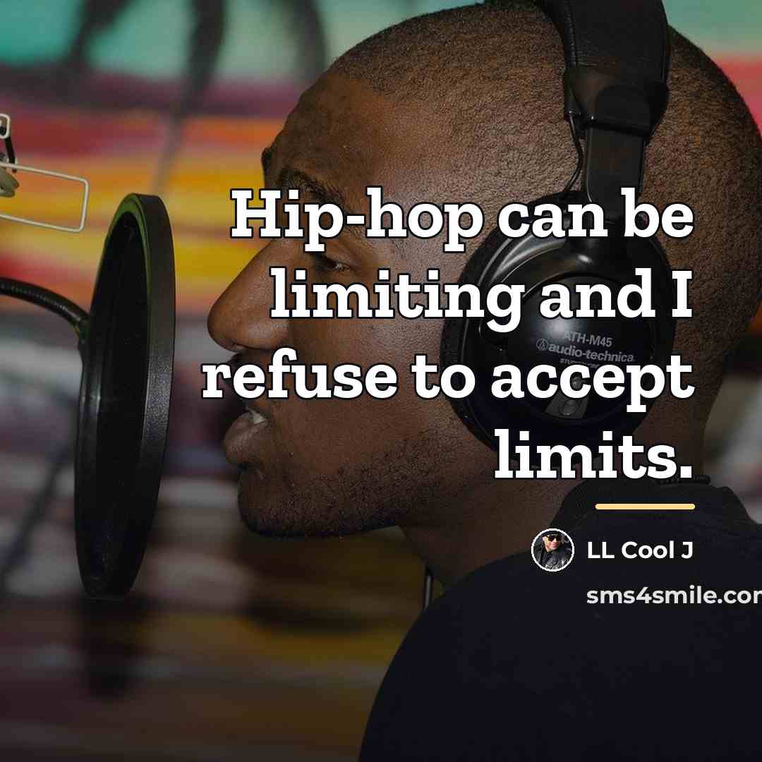 “Hip-hop can be limiting and I refuse to accept limits.…” quote by LL Cool J