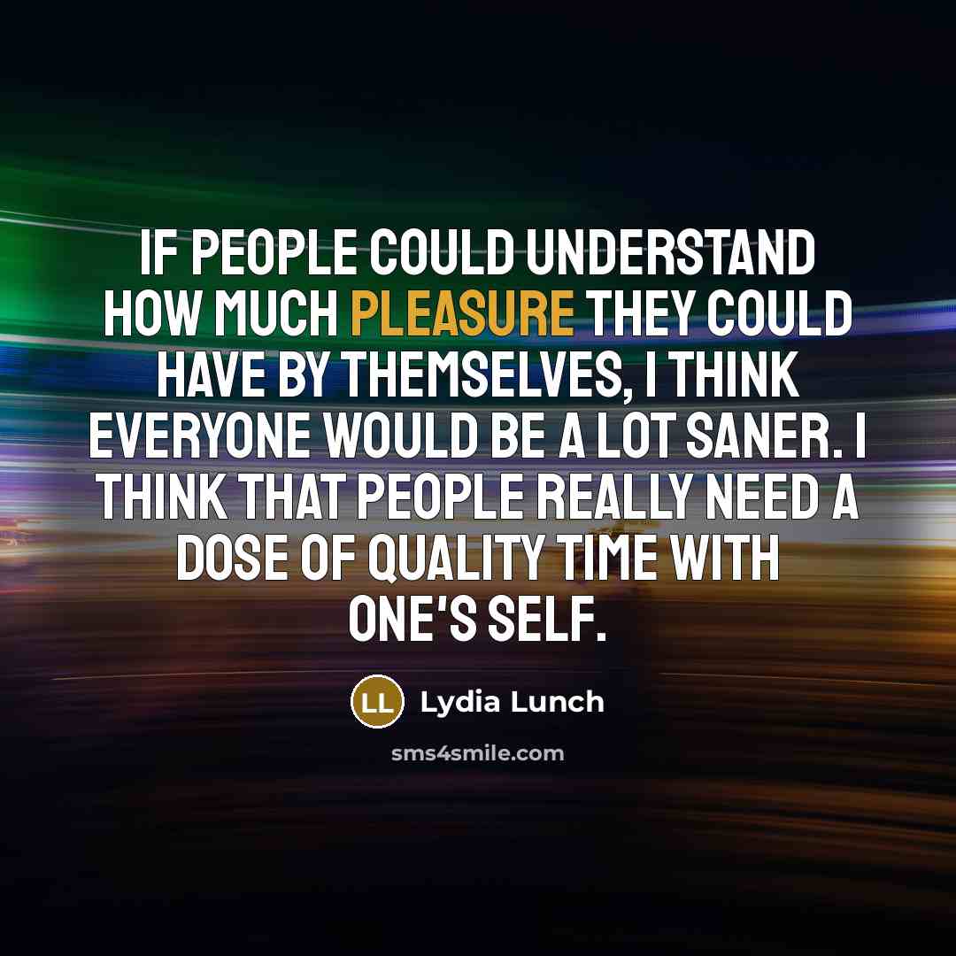“If people could understand how much pleasure they could have…” quote by Lydia Lunch