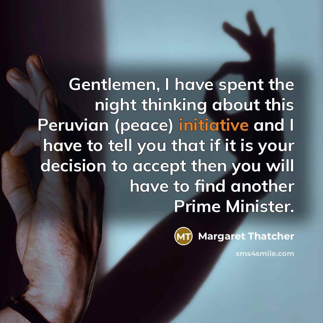 “Gentlemen, I have spent the night thinking about this Peruvian…” quote by Margaret Thatcher