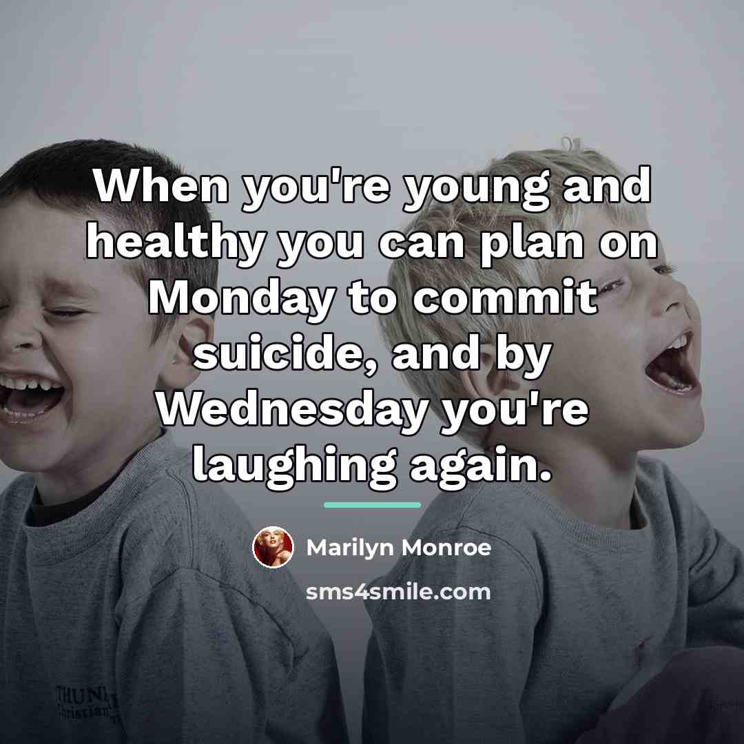 “When you're young and healthy you can plan on Monday…” quote by Marilyn Monroe