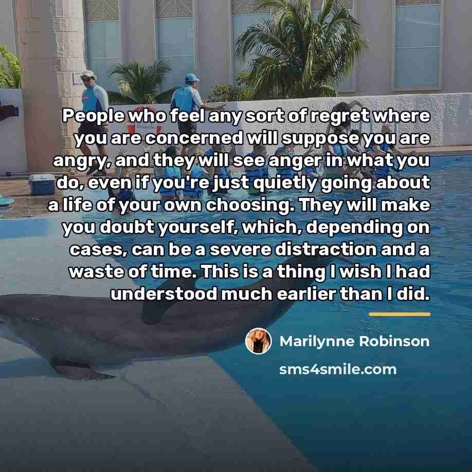 “People who feel any sort of regret where you are…” quote by Marilynne Robinson