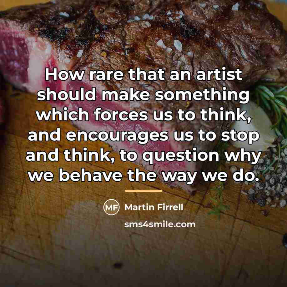 “How rare that an artist should make something which forces…” quote by Martin Firrell