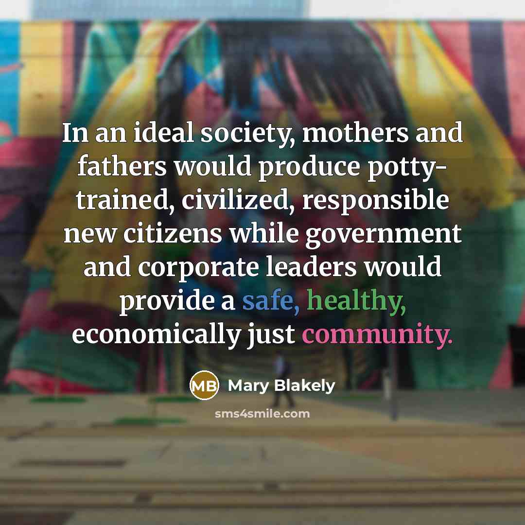 “In an ideal society, mothers and fathers would produce potty-…” quote by Mary Blakely