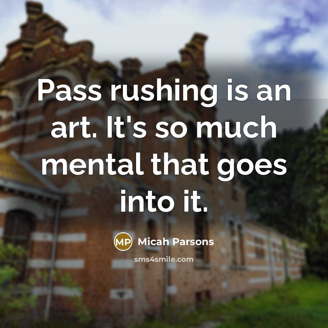 “Pass rushing is an art. It's so much mental that…” quote by Micah Parsons