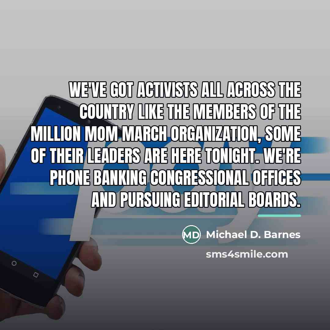 “We've got activists all across the country like the members…” quote by Michael D. Barnes