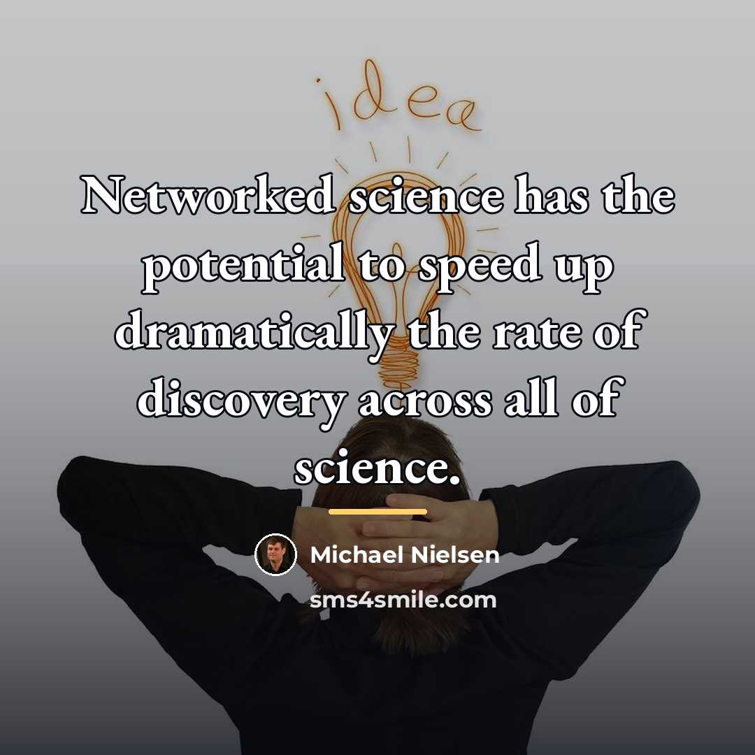 “Networked science has the potential to speed up dramatically the…” quote by Michael Nielsen