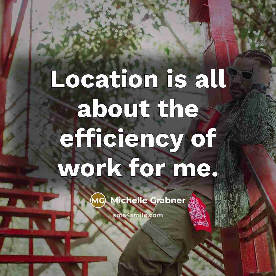“Location is all about the efficiency of work for me.…” quote by Michelle Grabner