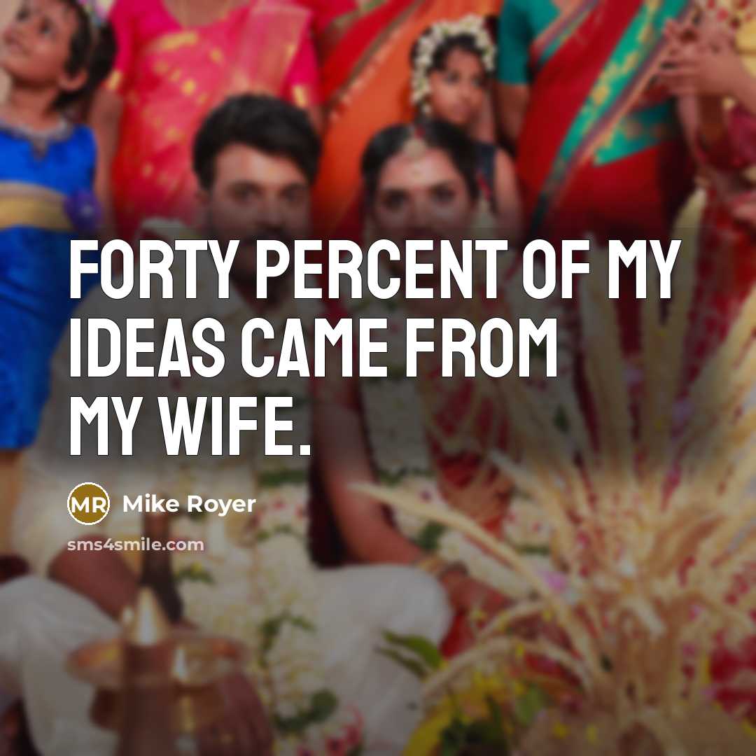 “Forty percent of my ideas came from my wife.…” quote by Mike Royer
