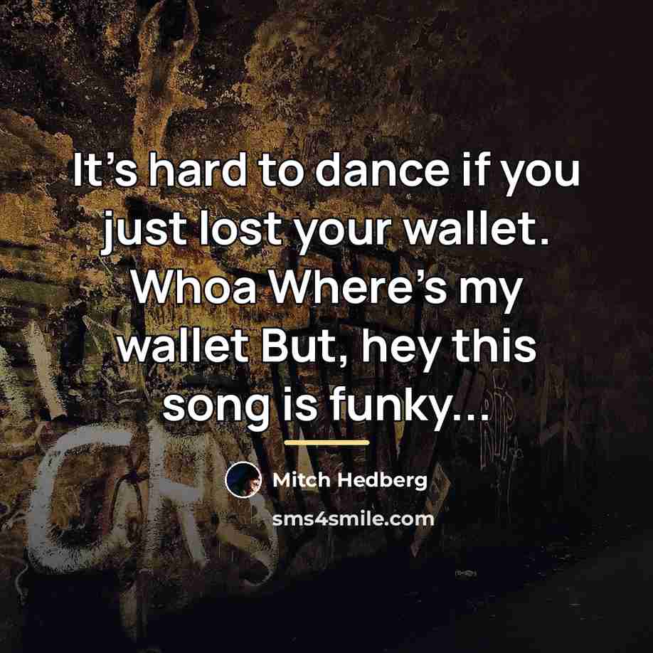 “It's hard to dance if you just lost your wallet.…” quote by Mitch Hedberg