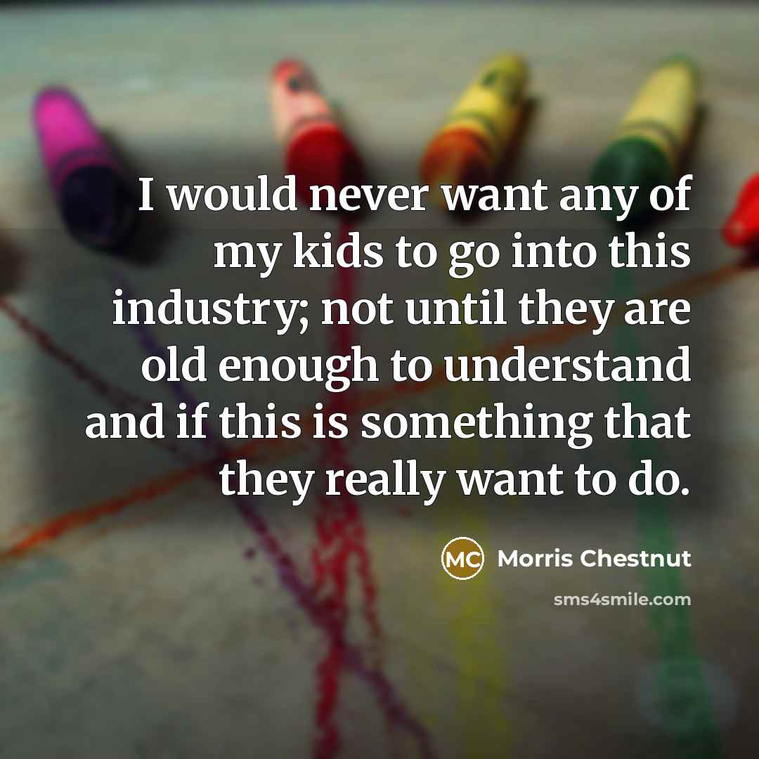 “I would never want any of my kids to go…” quote by Morris Chestnut