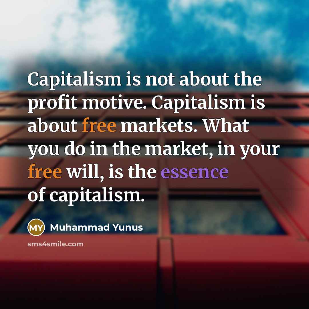 “Capitalism is not about the profit motive. Capitalism is about…” quote by Muhammad Yunus