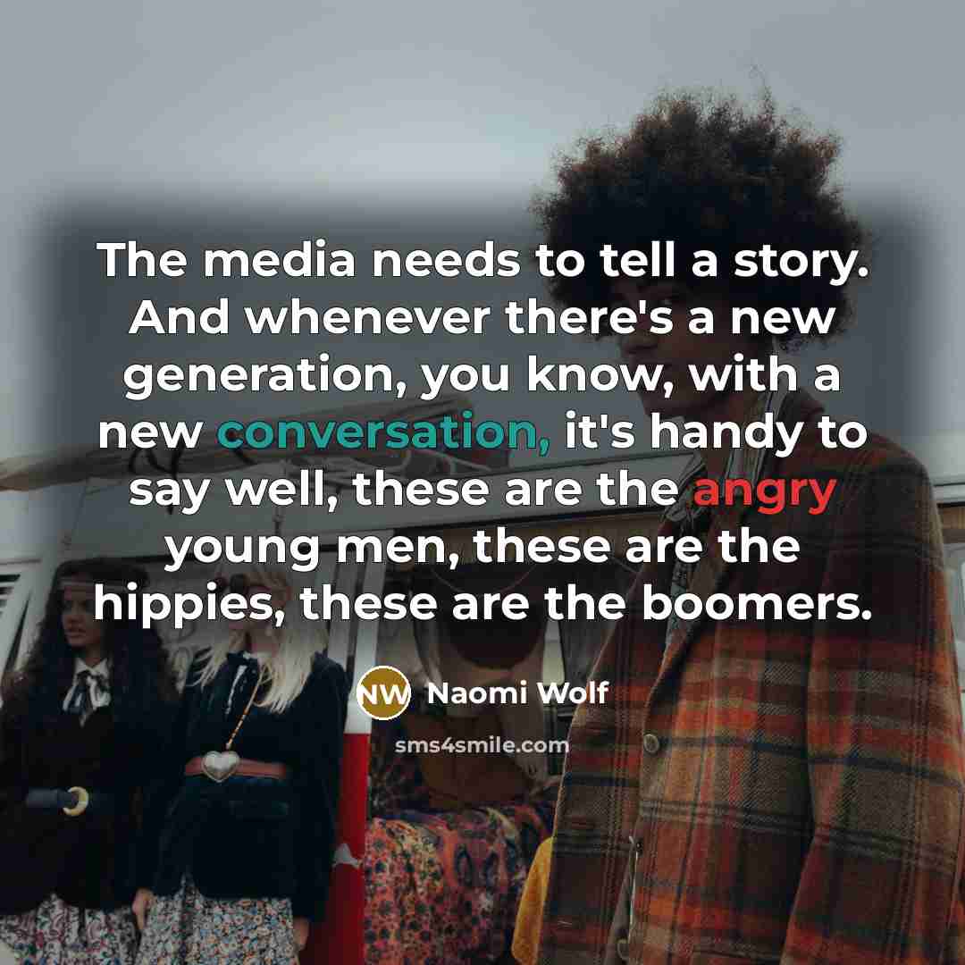 “The media needs to tell a story. And whenever there's…” quote by Naomi Wolf