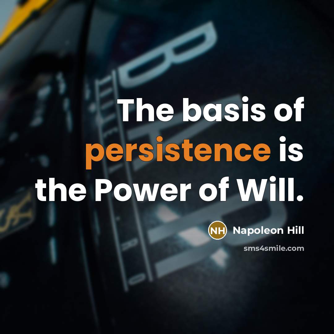 “The basis of persistence is the Power of Will.…” quote by Napoleon Hill