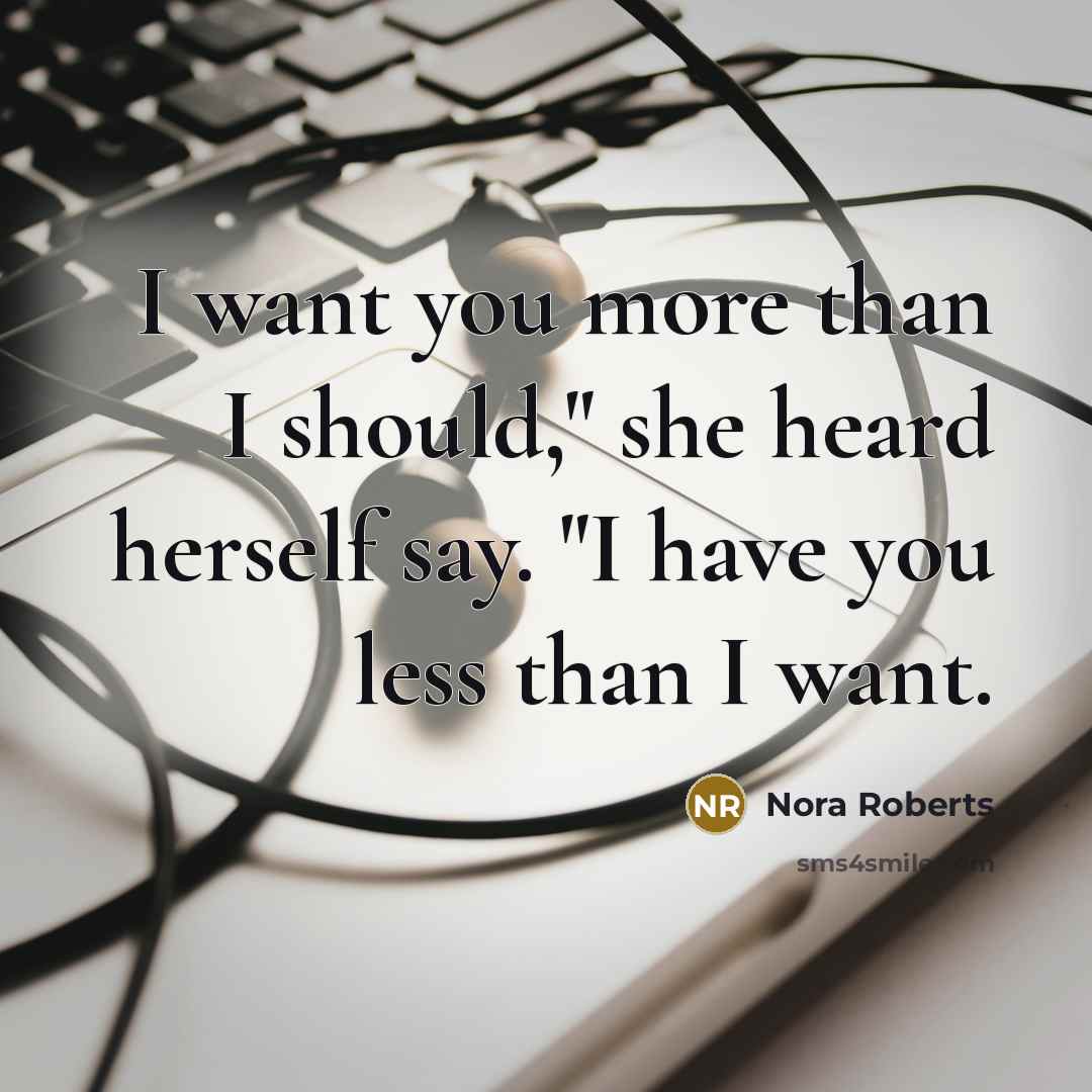 “I want you more than I should," she heard herself…” quote by Nora Roberts