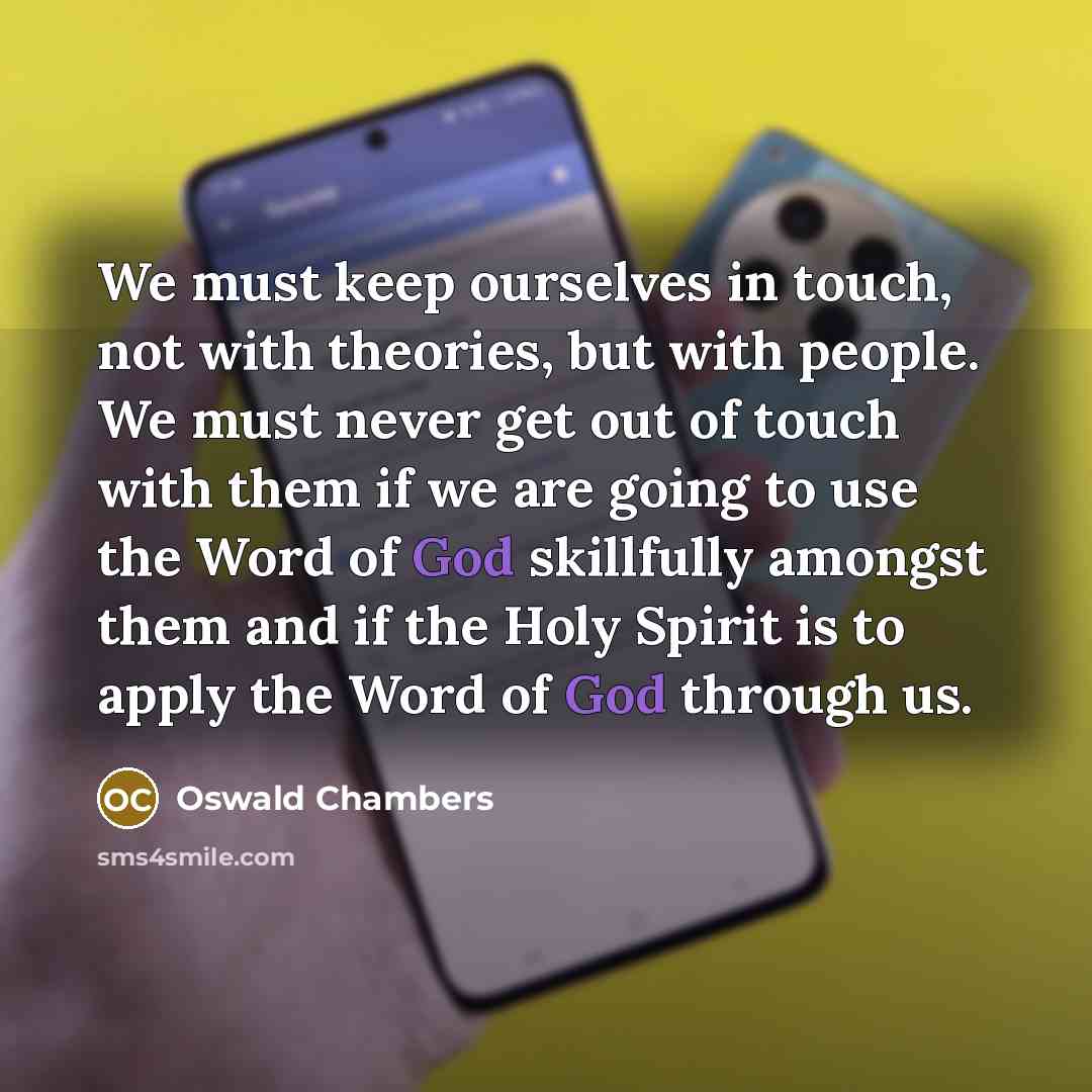 “We must keep ourselves in touch, not with theories, but…” quote by Oswald Chambers