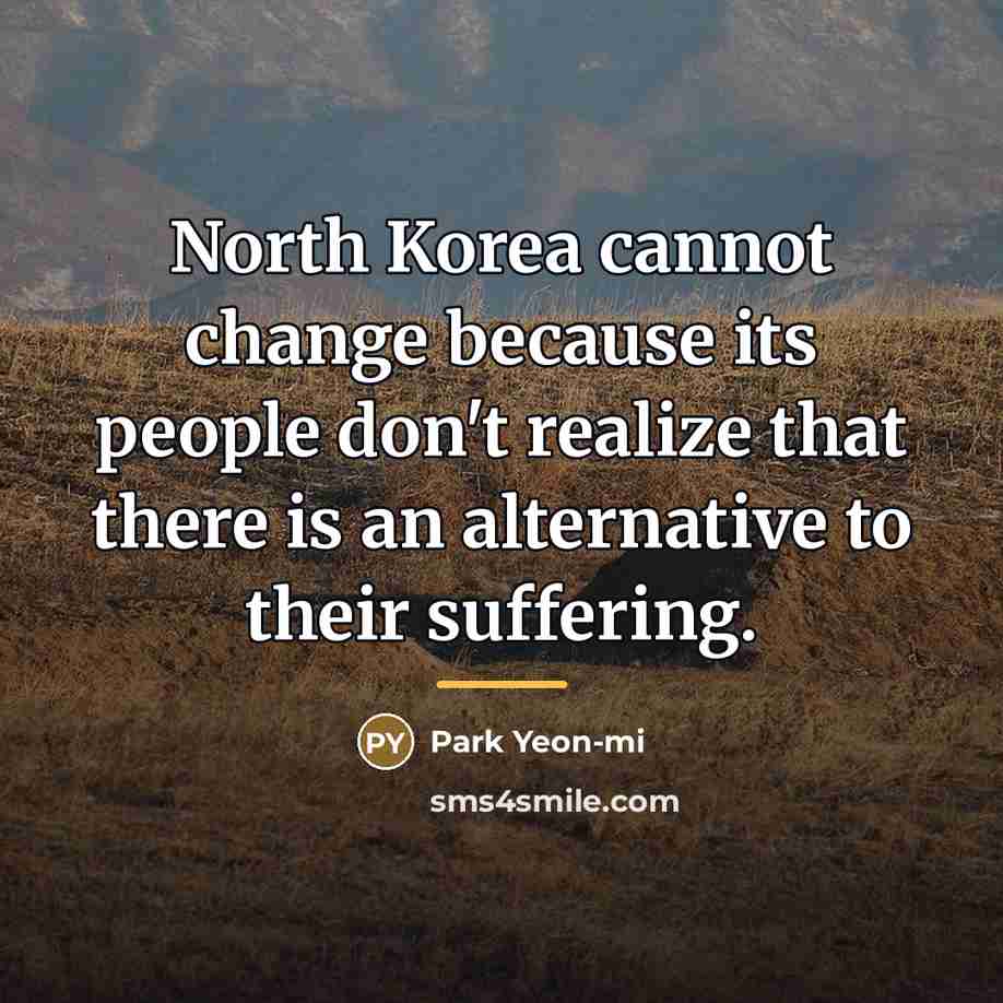 “North Korea cannot change because its people don't realize that…” quote by Park Yeon-mi