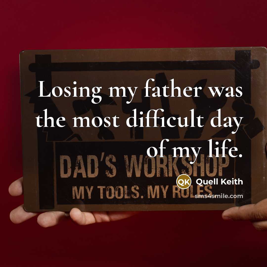 “Losing my father was the most difficult day of my life.” quote by Quell Keith