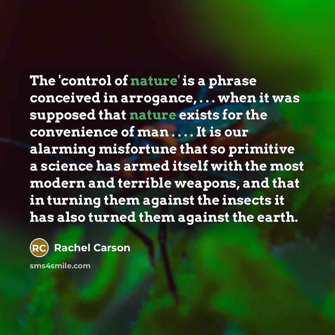 “The 'control of nature' is a phrase conceived in arrogance,…” quote by Rachel Carson