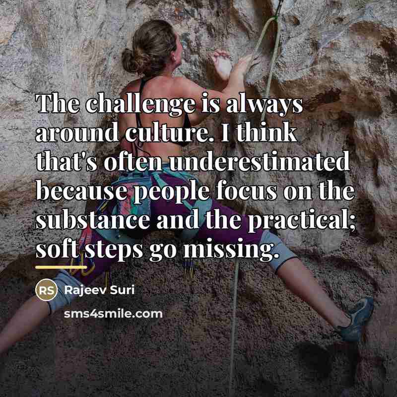 “The challenge is always around culture. I think that's often…” quote by Rajeev Suri