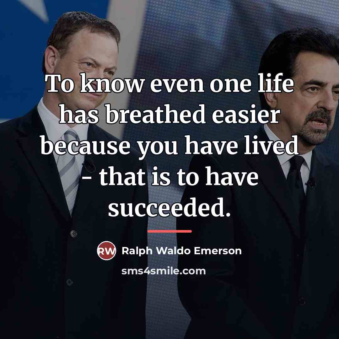“To know even one life has breathed easier because you…” quote by Ralph Waldo Emerson