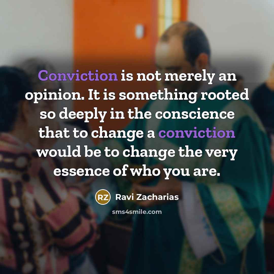 “Conviction is not merely an opinion. It is something rooted…” quote by Ravi Zacharias