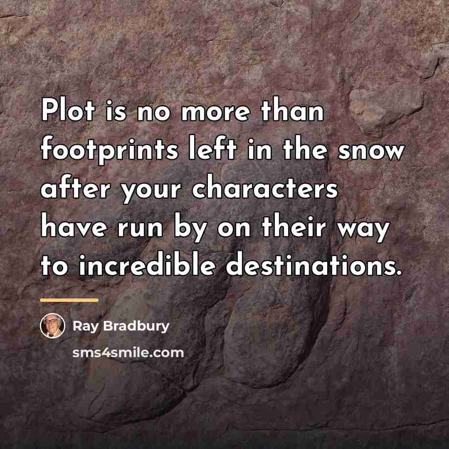 “Plot is no more than footprints left in the snow…” quote by Ray Bradbury