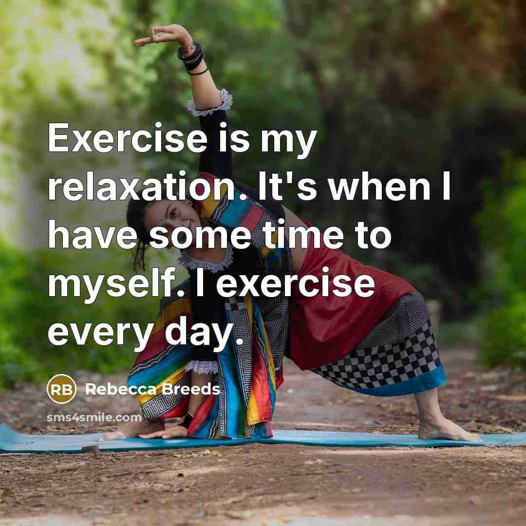 “Exercise is my relaxation. It's when I have some time…” quote by Rebecca Breeds