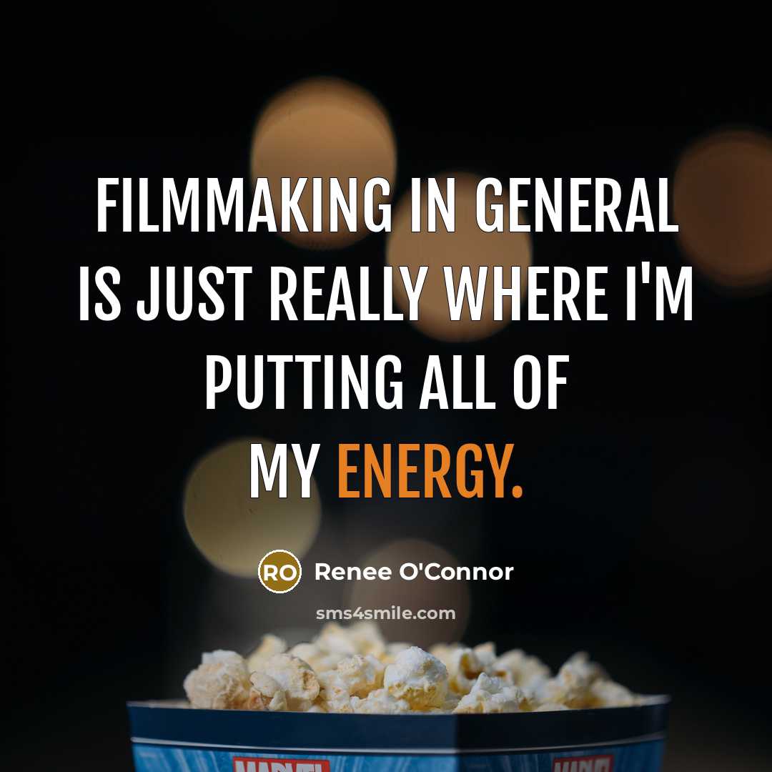 “Filmmaking in general is just really where I'm putting all…” quote by Renee O'Connor