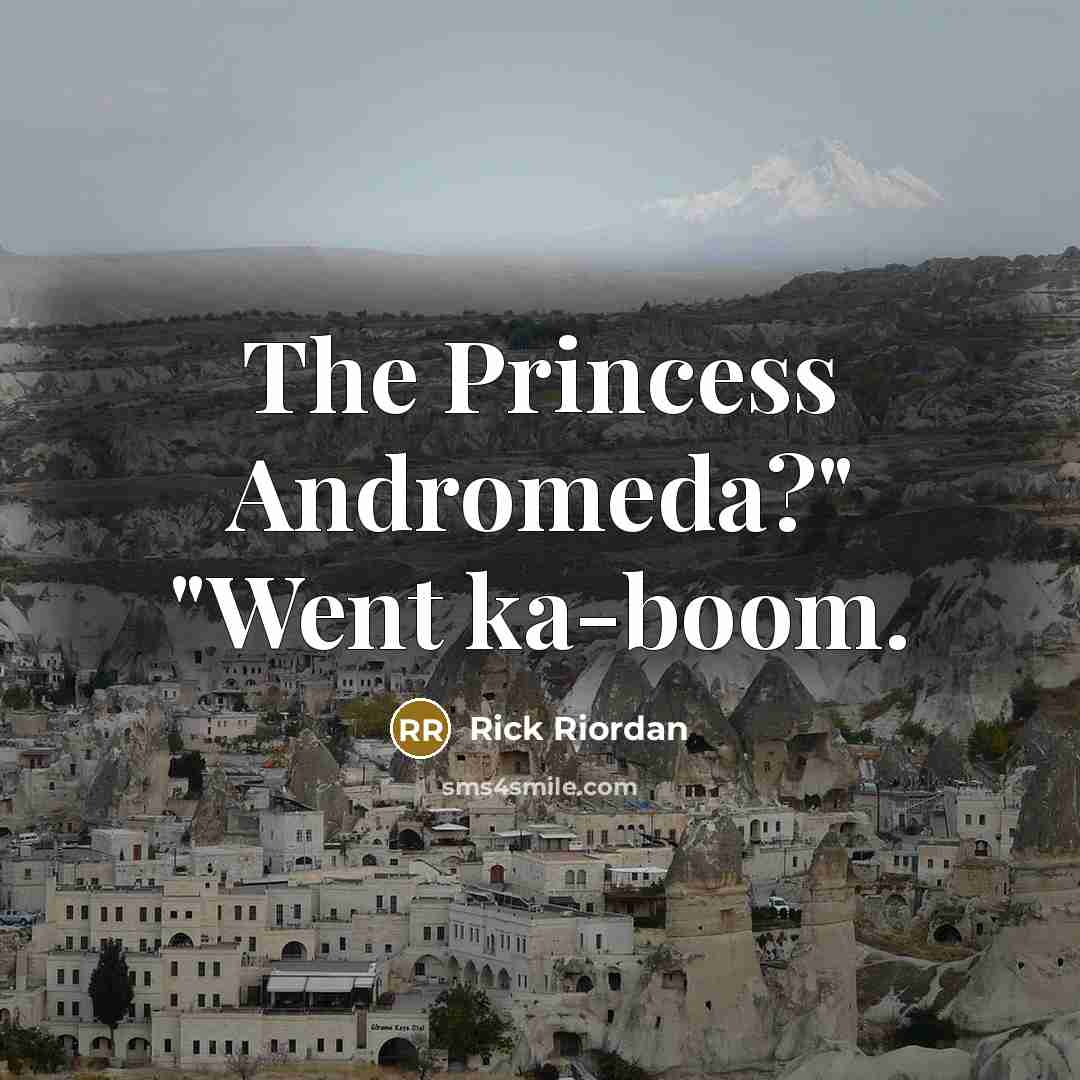 “The Princess Andromeda?" "Went ka-boom.…” quote by Rick Riordan