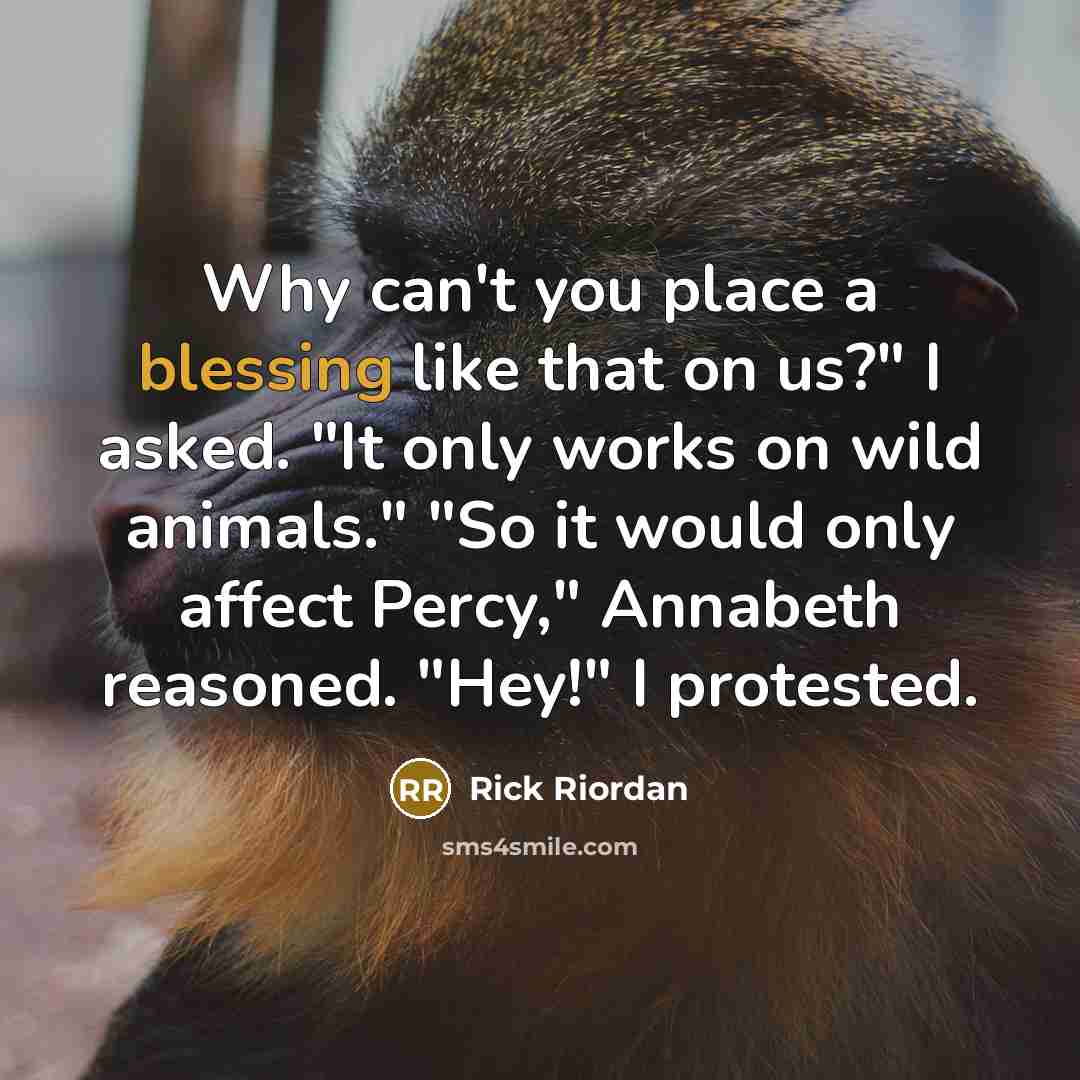 “Why can't you place a blessing like that on us?"…” quote by Rick Riordan