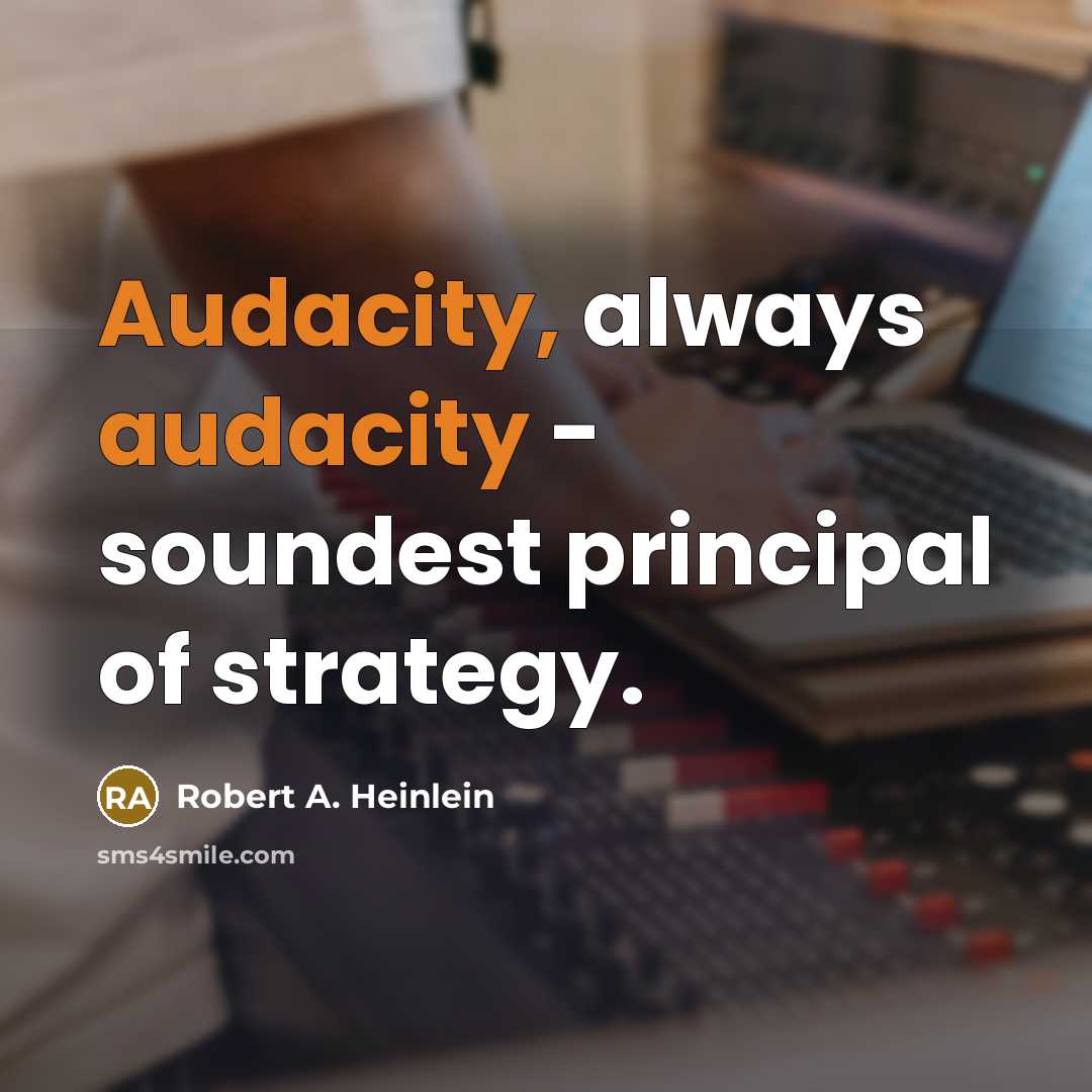 “Audacity, always audacity - soundest principal of strategy.…” quote by Robert A. Heinlein