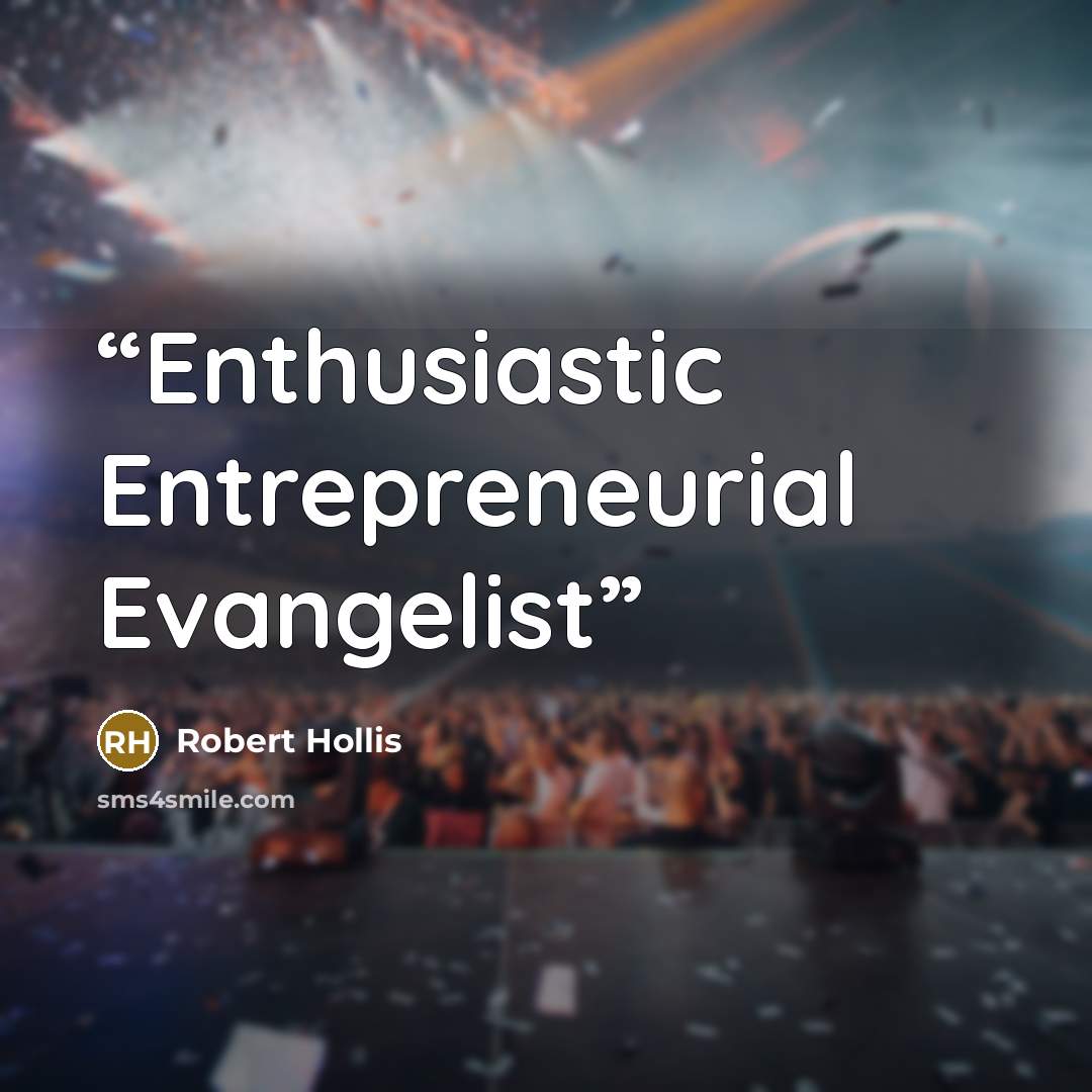 “Enthusiastic Entrepreneurial Evangelist” quote by Robert Hollis