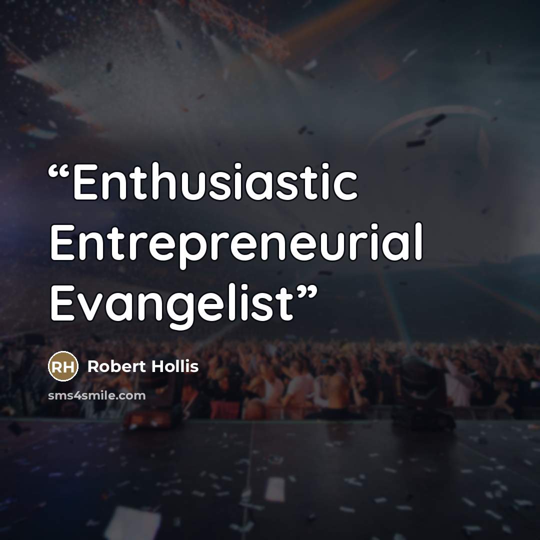“Enthusiastic Entrepreneurial Evangelist” quote by Robert Hollis