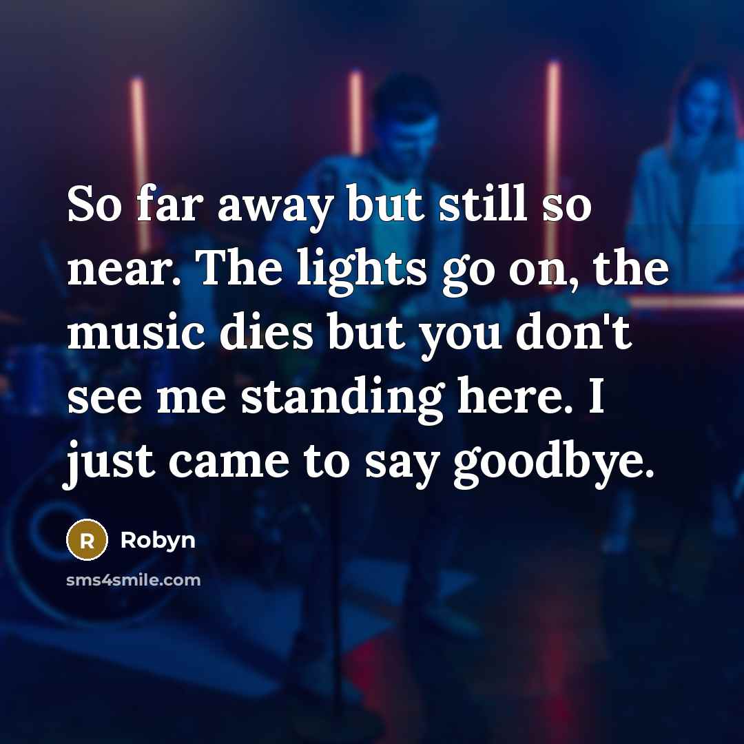 “So far away but still so near. The lights go…” quote by Robyn