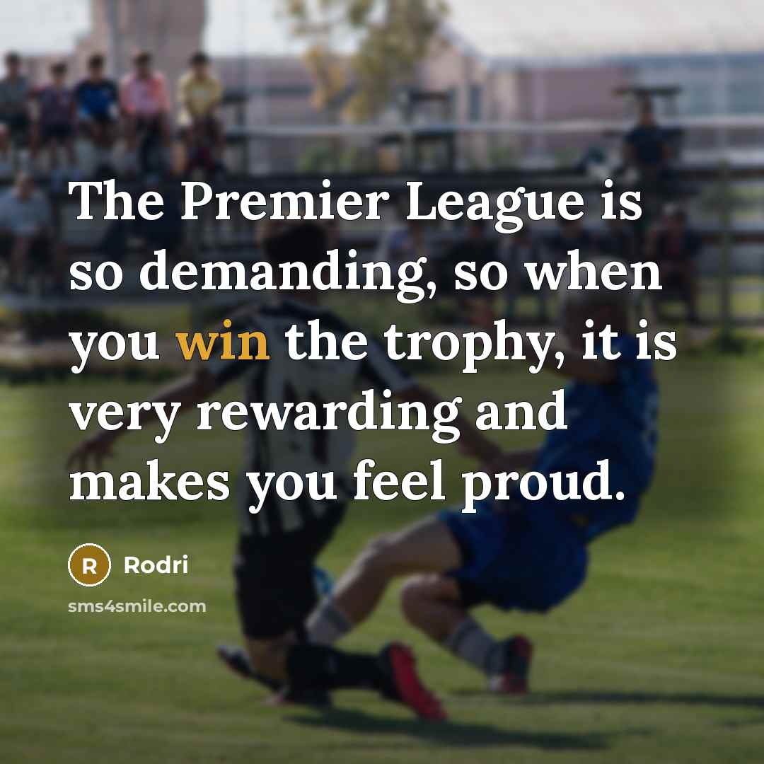 “The Premier League is so demanding, so when you win…” quote by Rodri