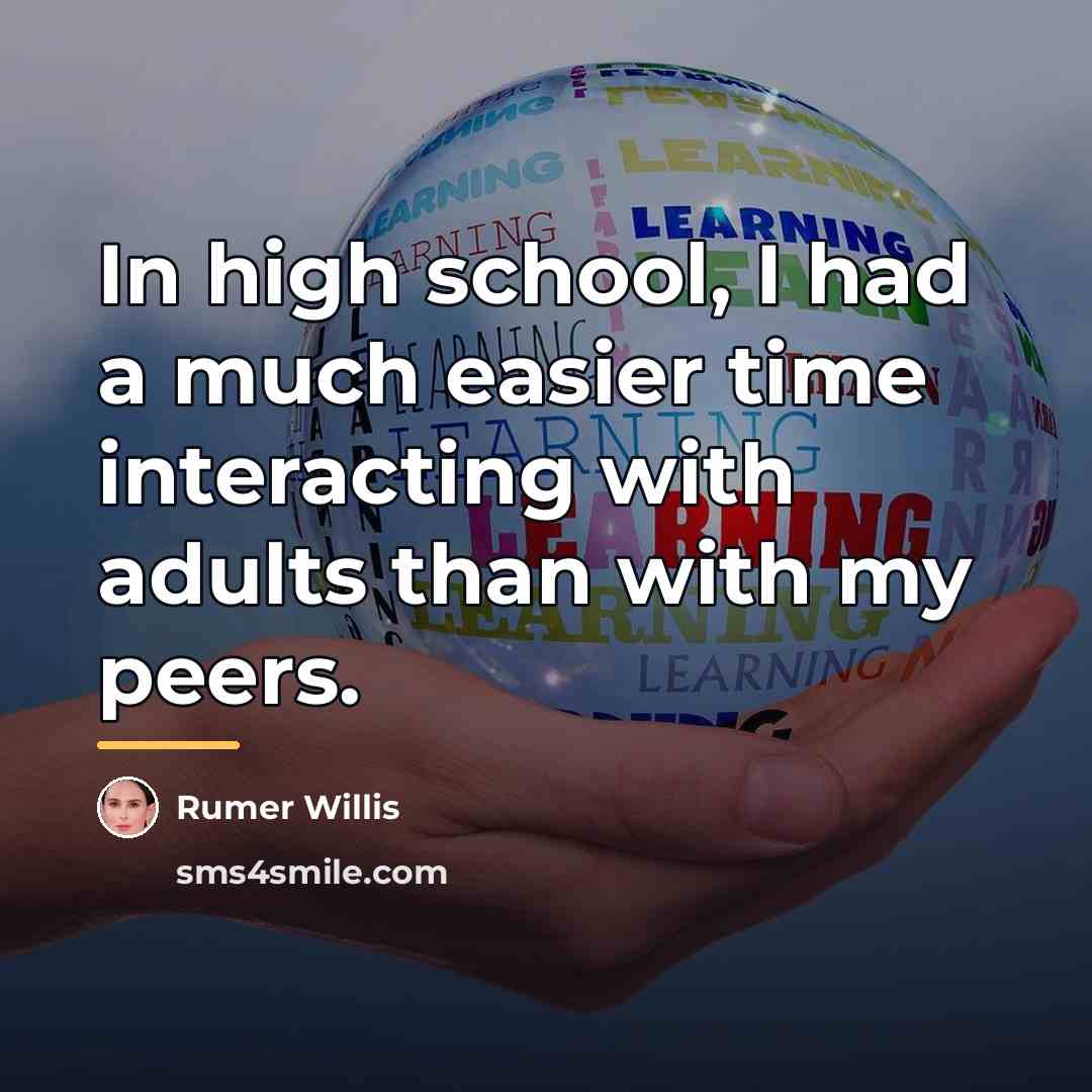 “In high school, I had a much easier time interacting…” quote by Rumer Willis
