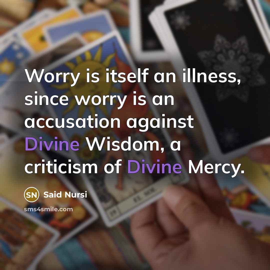 “Worry is itself an illness, since worry is an accusation…” quote by Said Nursi