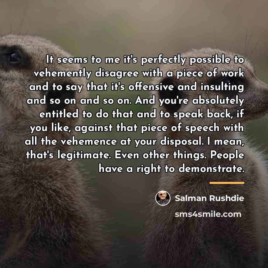 “It seems to me it's perfectly possible to vehemently disagree…” quote by Salman Rushdie