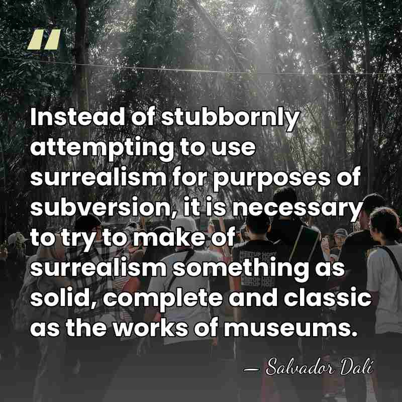 Instead of stubbornly attempting to use surrealism for purposes of subversion, it&hellip; - Salvador Dali