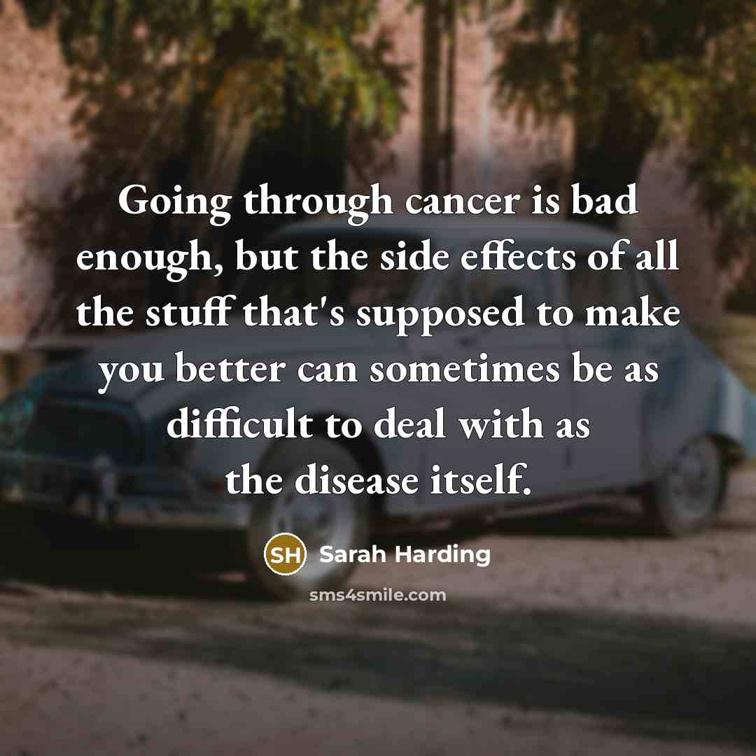 “Going through cancer is bad enough, but the side effects…” quote by Sarah Harding
