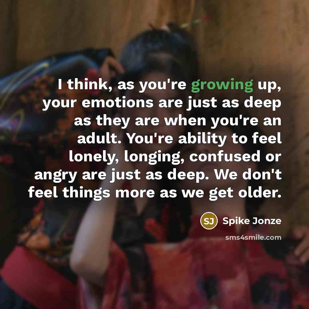 “I think, as you're growing up, your emotions are just…” quote by Spike Jonze