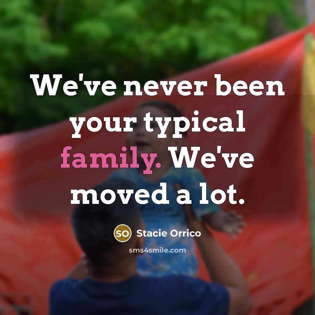 “We've never been your typical family. We've moved a lot.…” quote by Stacie Orrico