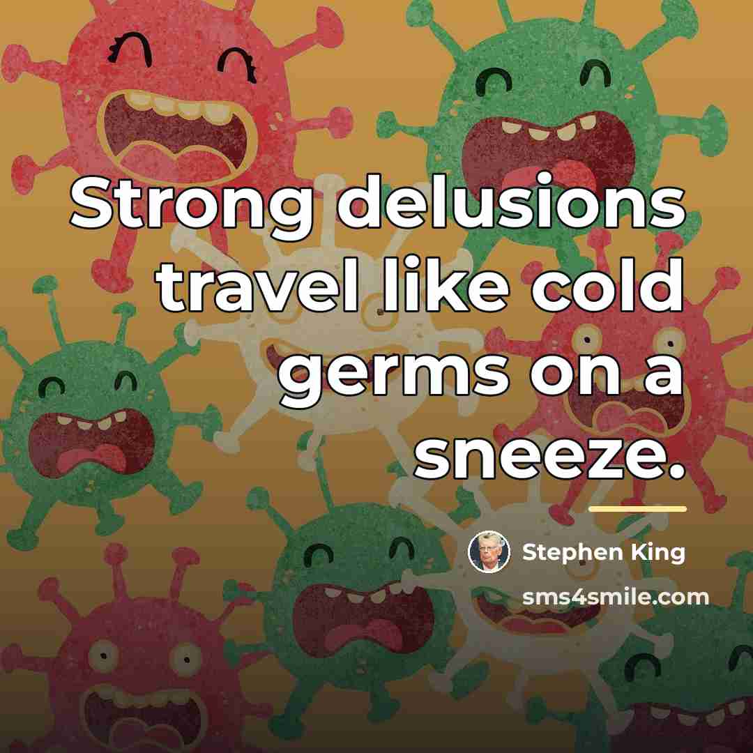 “Strong delusions travel like cold germs on a sneeze.…” quote by Stephen King